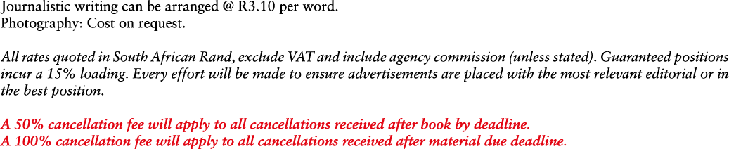 Journalistic writing can be arranged @ R3.10 per word. Photography: Cost on request. All rates quoted in South Afric...