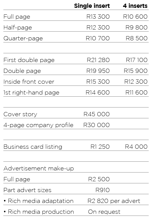  Single insert 4 inserts Full page R13 300 R10 600 Half-page R12 300 R9 800 Quarter-page R10 700 R8 500 First double ...
