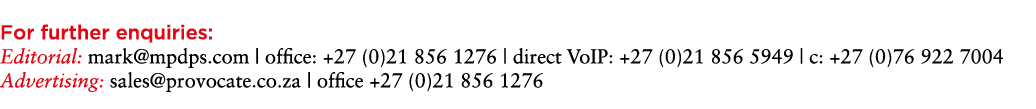  For further enquiries: Editorial: mark@mpdps.com | office: +27 (0)21 856 1276 | direct VoIP: +27 (0)21 856 5949 | c:...