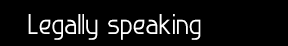 Legally speaking